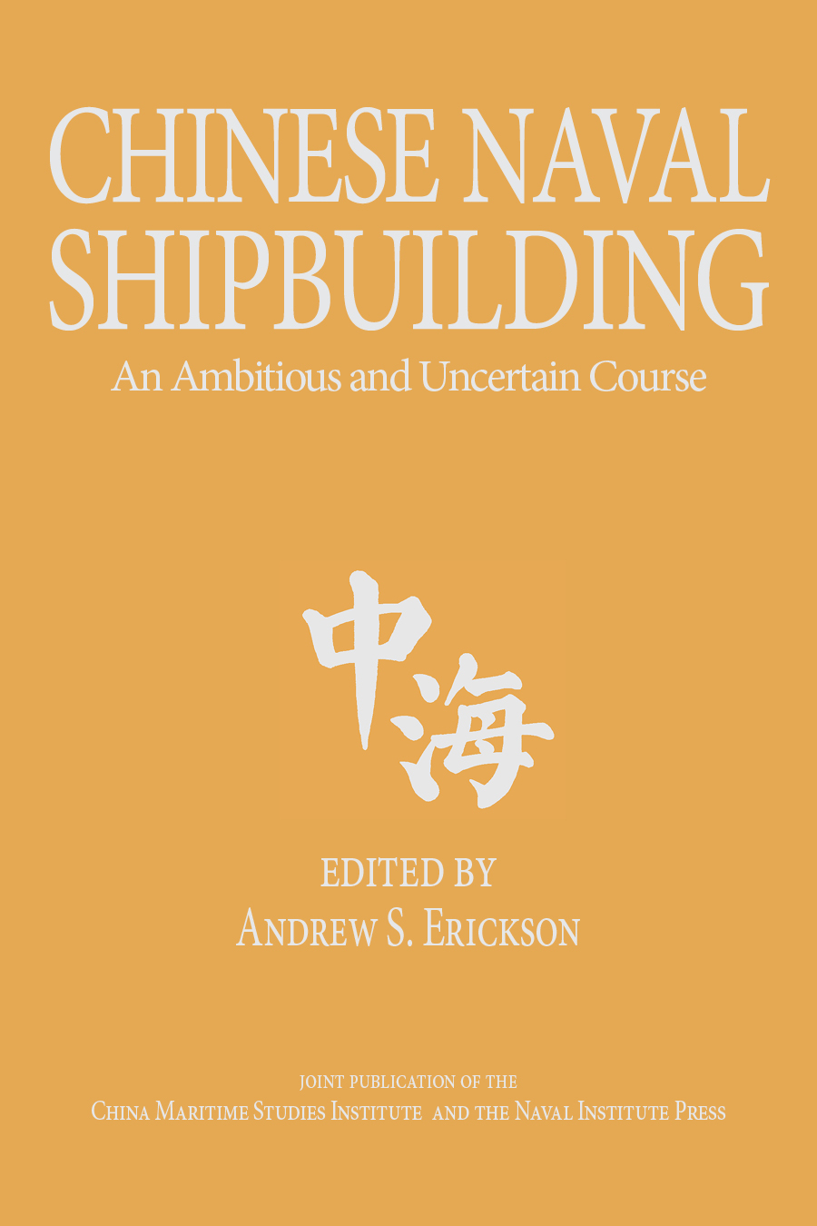 Andrew S. Erickson, ed., Chinese Naval Shipbuilding: An Ambitious and Uncertain Course (Annapolis, MD: Naval Institute Press, 2016).